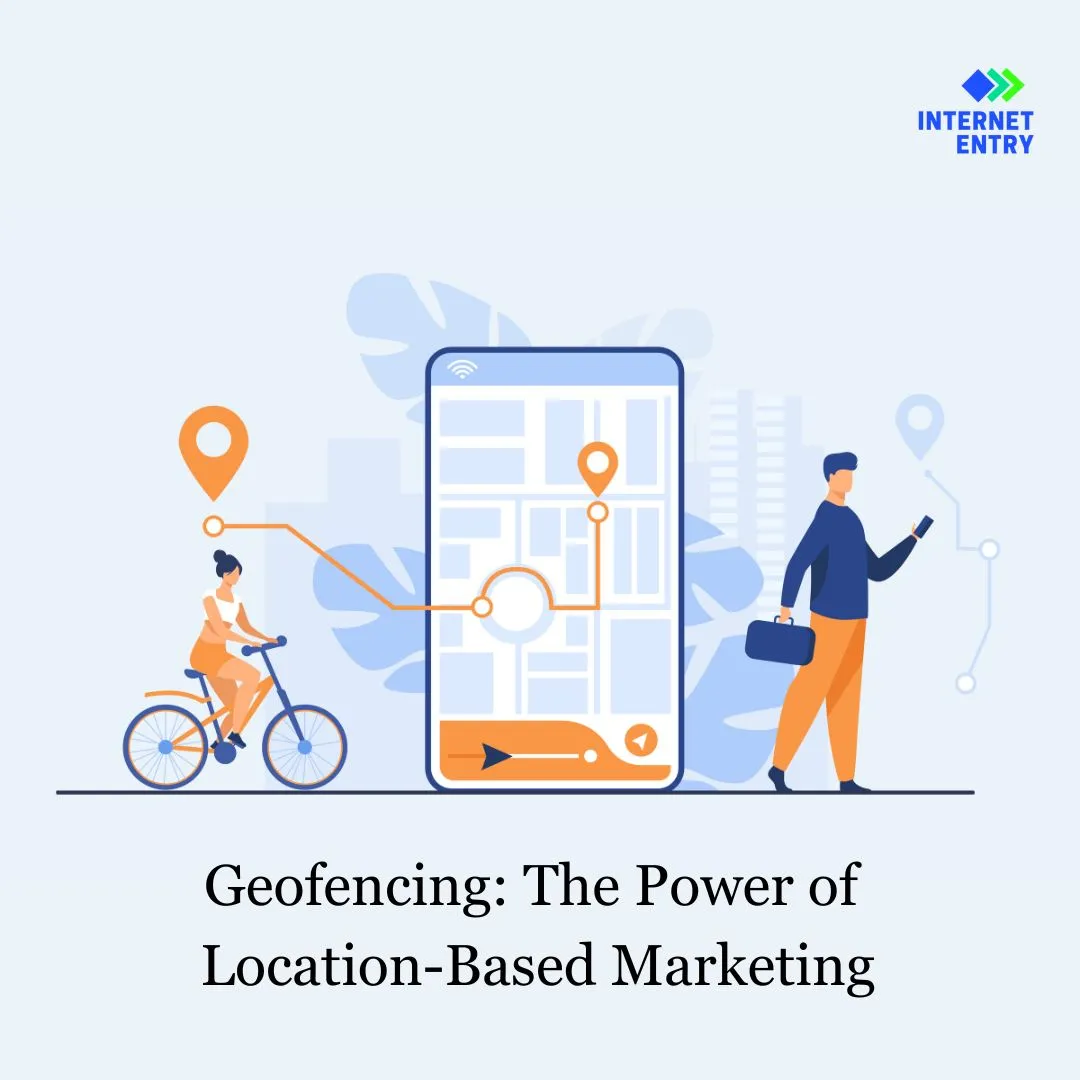 Geofencing: The Power of Location-Based Marketing - Internet Entry